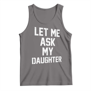 Let Me Ask My Daughter Tank Top Funny Dad Girl Gift Fathers Day TS11 Deep Heather Print Your Wear