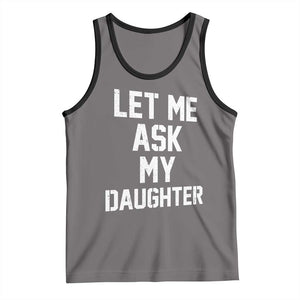 Let Me Ask My Daughter Tank Top Funny Dad Girl Gift Fathers Day TS11 Deep Heather Black Print Your Wear