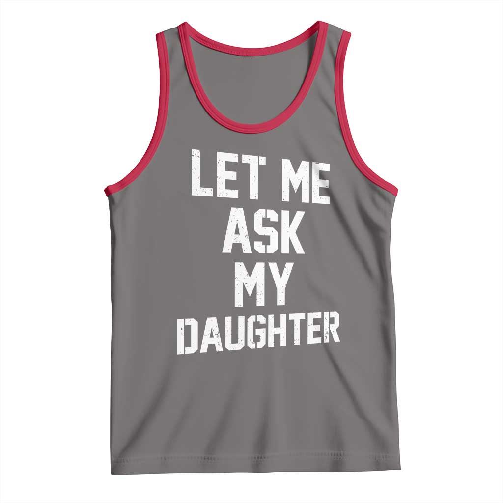 Let Me Ask My Daughter Tank Top Funny Dad Girl Gift Fathers Day TS11 Deep Heather Red Print Your Wear