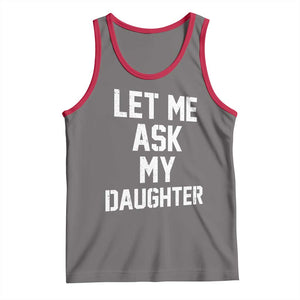 Let Me Ask My Daughter Tank Top Funny Dad Girl Gift Fathers Day TS11 Deep Heather Red Print Your Wear