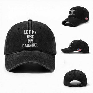 Let Me Ask My Daughter Washed Cotton Baseball Cap Funny Dad Girl Gift Fathers Day