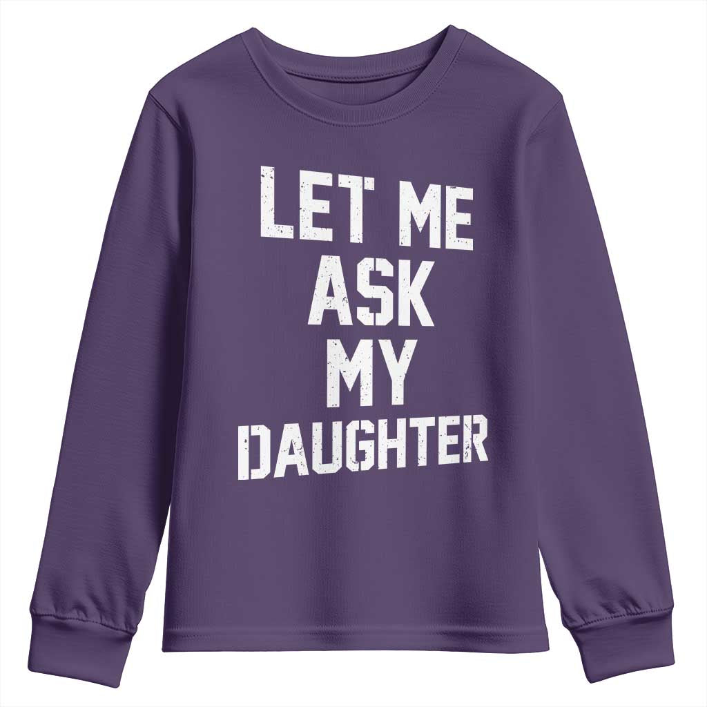 Let Me Ask My Daughter Youth Sweatshirt Funny Dad Girl Gift Fathers Day TS11 Purple Print Your Wear
