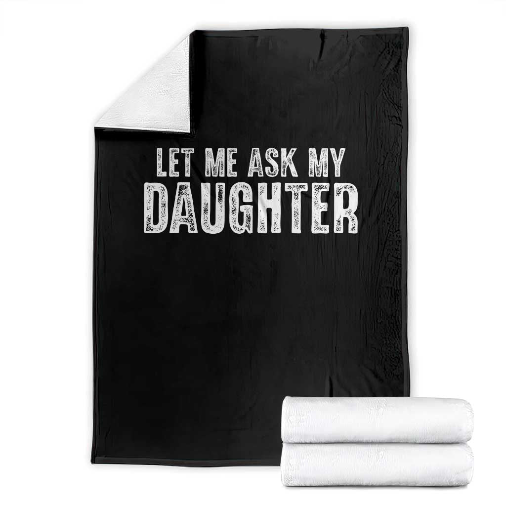 Let Me Ask My Daughter Throw Blanket Funny Dad Gift Father's Day TS11 Black Print Your Wear