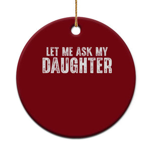 Let Me Ask My Daughter Ceramic Ornament Funny Dad Gift Father's Day TS11 1pc Red Print Your Wear