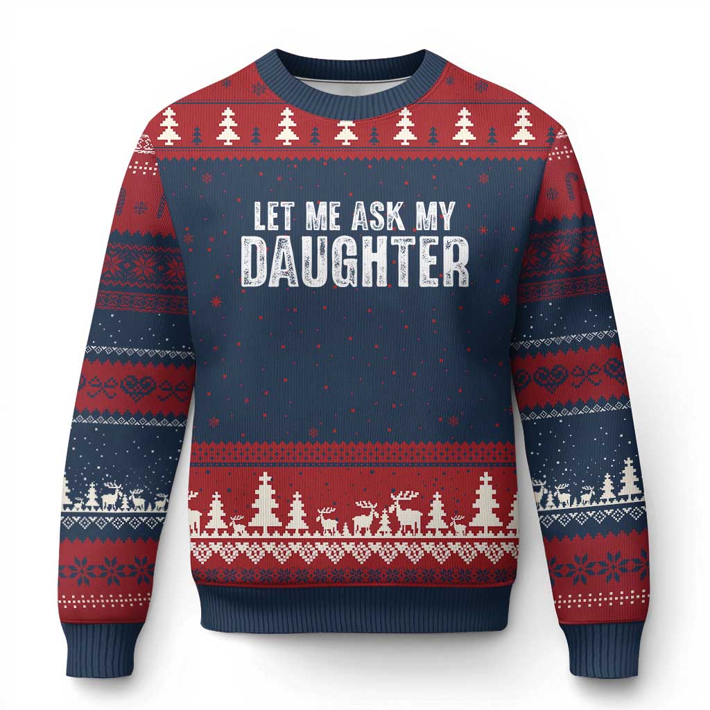 Let Me Ask My Daughter Ugly Christmas Sweater Funny Dad Gift Father's Day TS11 Navy Red Print Your Wear