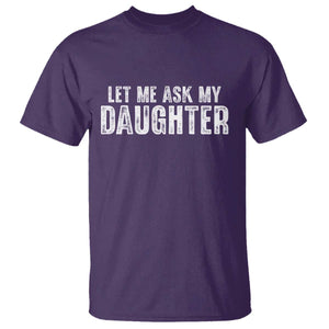 Let Me Ask My Daughter T Shirt Funny Dad Gift Father's Day TS11 Purple Print Your Wear