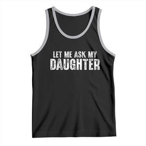 Let Me Ask My Daughter Tank Top Funny Dad Gift Father's Day TS11 Black Athletic Heather Print Your Wear