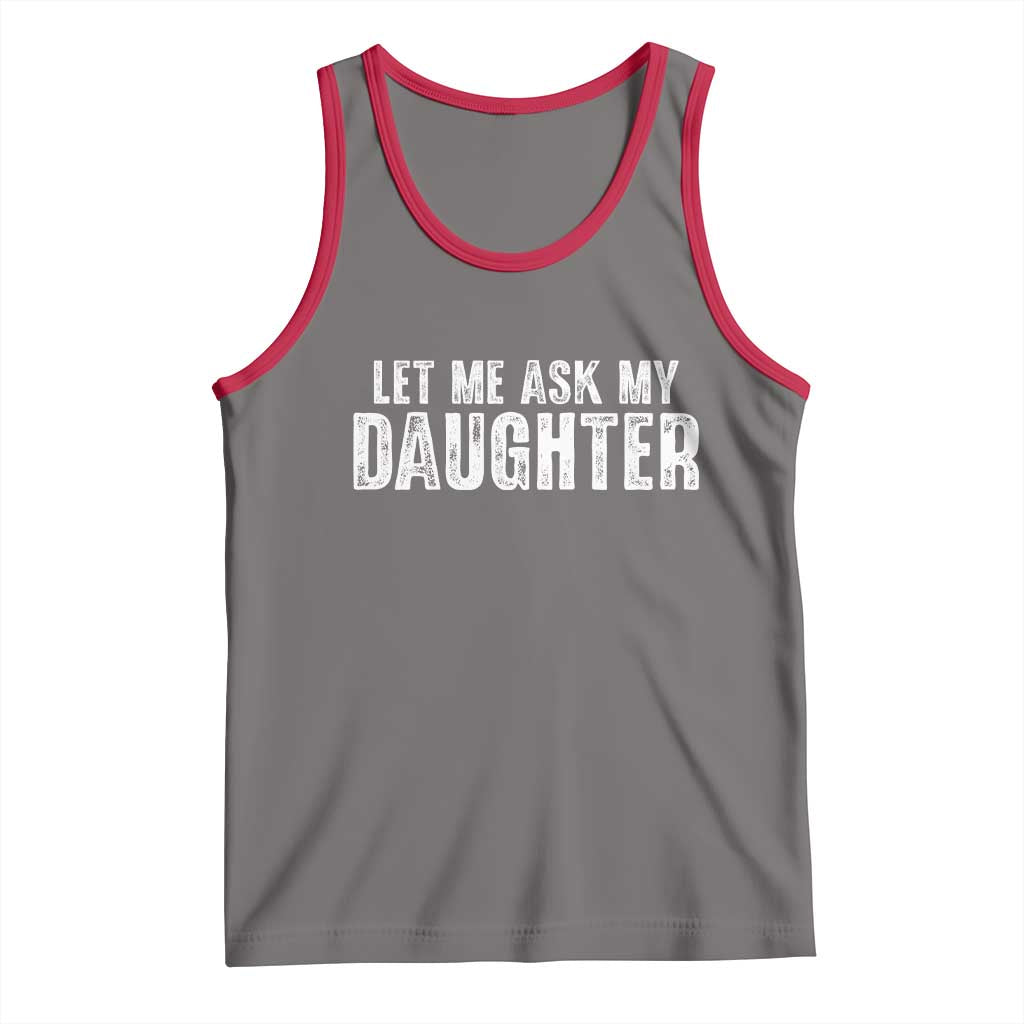 Let Me Ask My Daughter Tank Top Funny Dad Gift Father's Day TS11 Deep Heather Red Print Your Wear