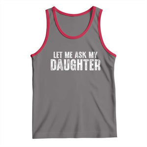 Let Me Ask My Daughter Tank Top Funny Dad Gift Father's Day TS11 Deep Heather Red Print Your Wear