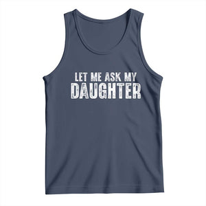 Let Me Ask My Daughter Tank Top Funny Dad Gift Father's Day TS11 Navy Print Your Wear