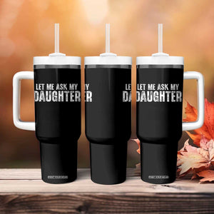 Let Me Ask My Daughter Tumbler With Handle Funny Dad Gift Father's Day TS11 Print Your Wear