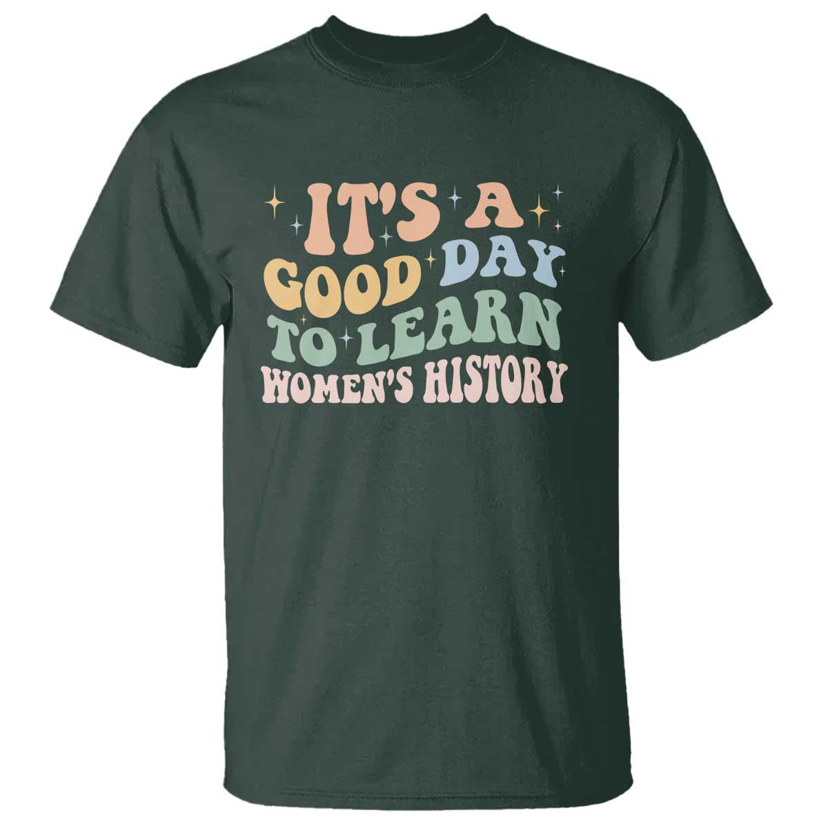 Funny It's A Good Day To Learn Women's History T Shirt Sparkle Star TS11 Dark Forest Green Print Your Wear