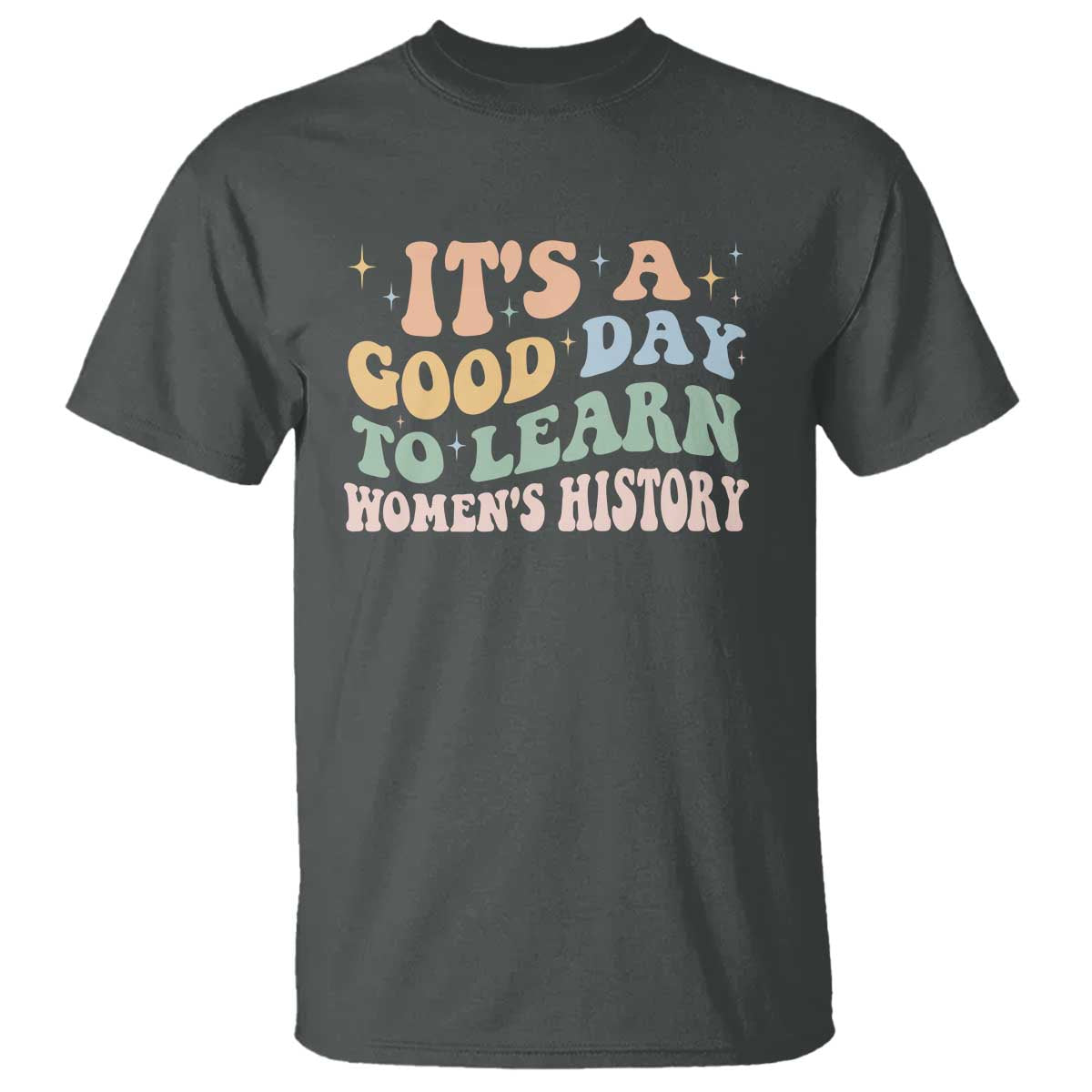 Funny It's A Good Day To Learn Women's History T Shirt Sparkle Star TS11 Dark Heather Print Your Wear