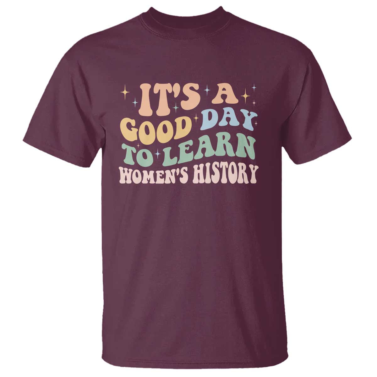 Funny It's A Good Day To Learn Women's History T Shirt Sparkle Star TS11 Maroon Print Your Wear