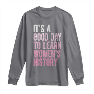 Funny It's A Good Day To Learn Women's History Long Sleeve Shirt TS11 Charcoal Print Your Wear