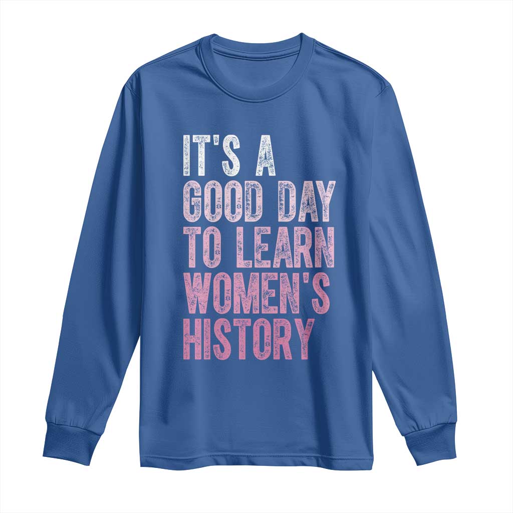 Funny It's A Good Day To Learn Women's History Long Sleeve Shirt TS11 Royal Blue Print Your Wear