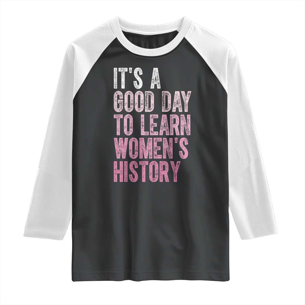Funny It's A Good Day To Learn Women's History Raglan Shirt TS11 Black White Print Your Wear
