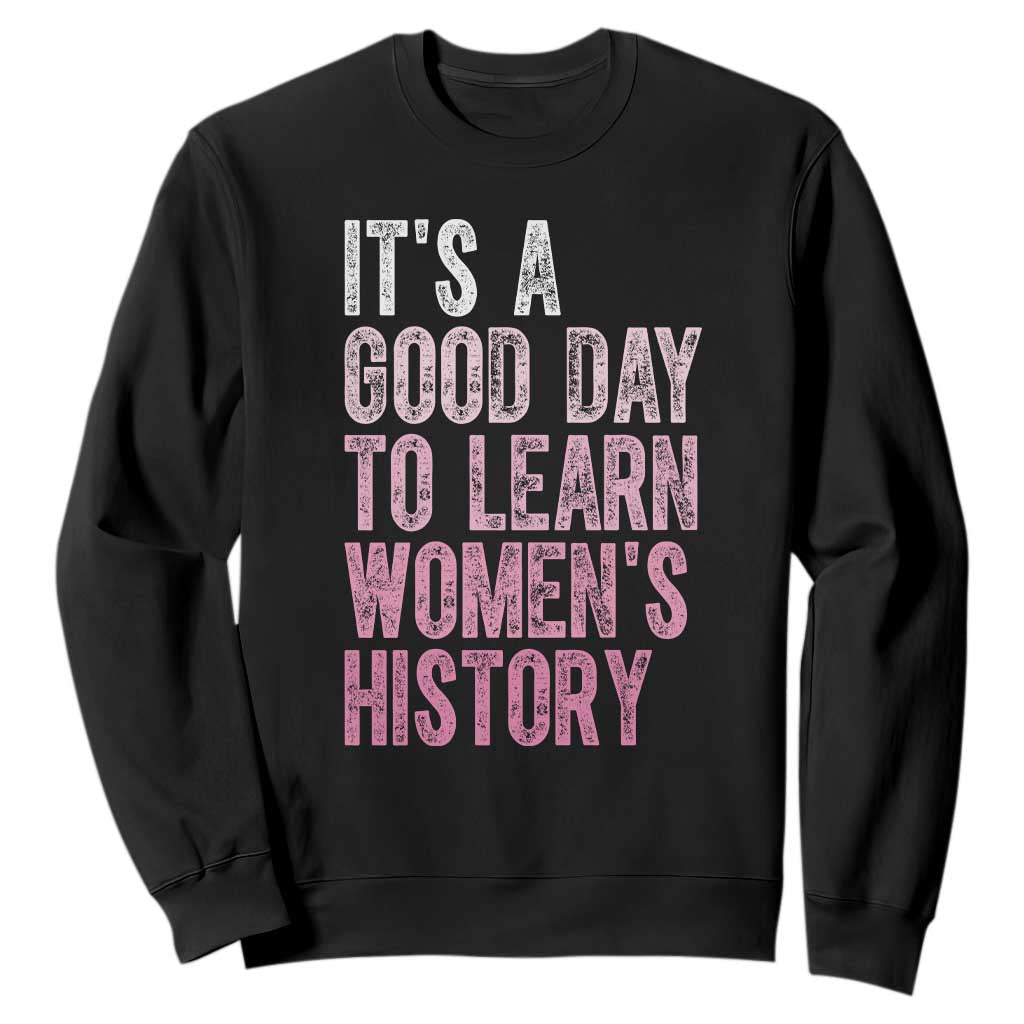 Funny It's A Good Day To Learn Women's History Sweatshirt TS11 Black Print Your Wear