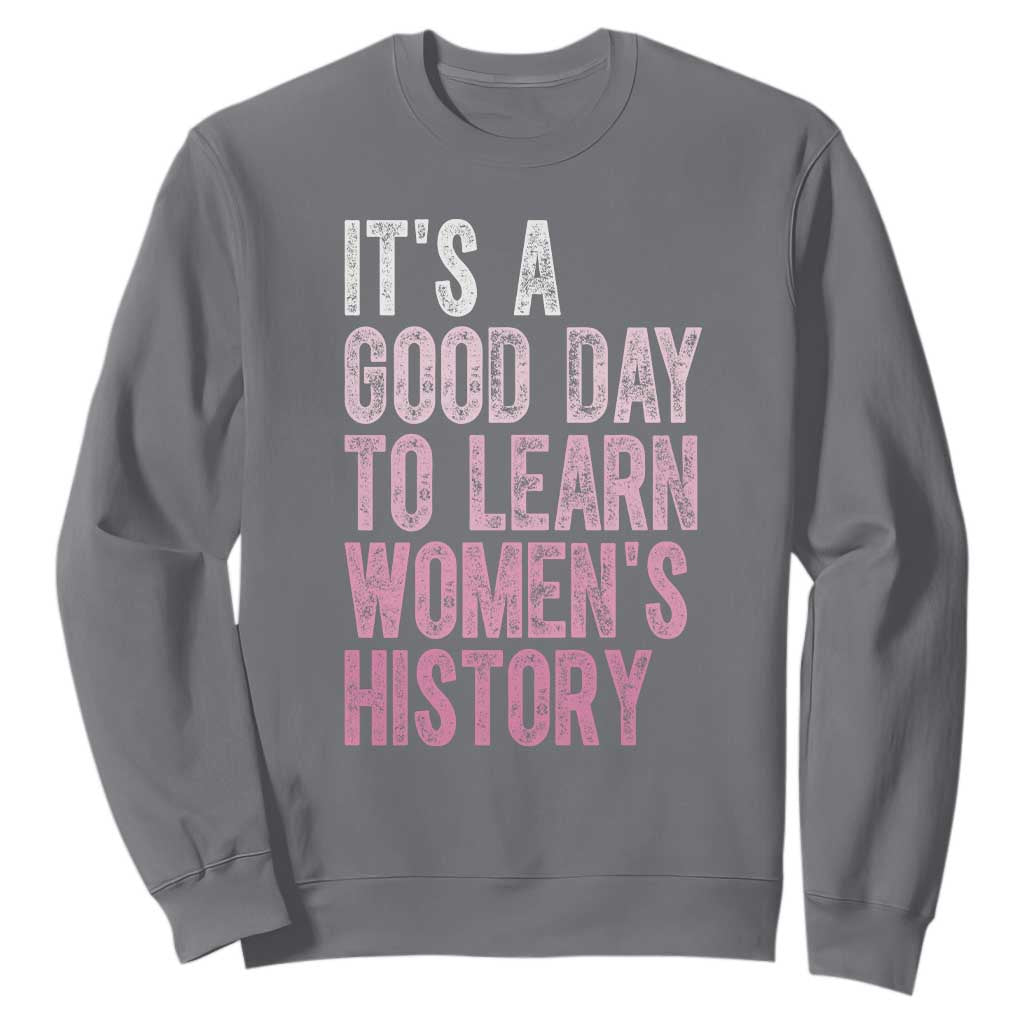 Funny It's A Good Day To Learn Women's History Sweatshirt TS11 Charcoal Print Your Wear