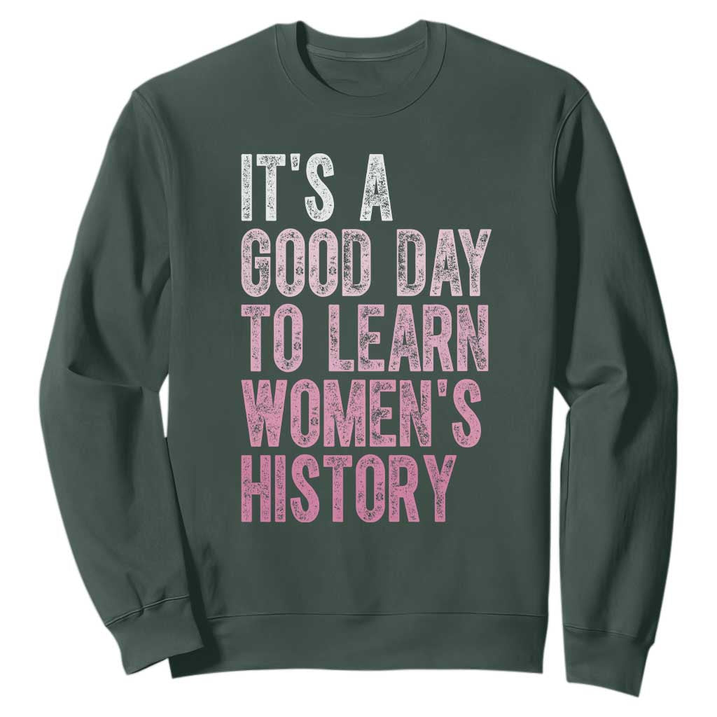 Funny It's A Good Day To Learn Women's History Sweatshirt TS11 Dark Forest Green Print Your Wear
