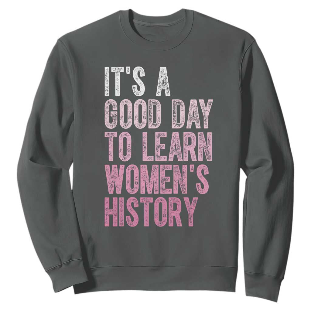 Funny It's A Good Day To Learn Women's History Sweatshirt TS11 Dark Heather Print Your Wear