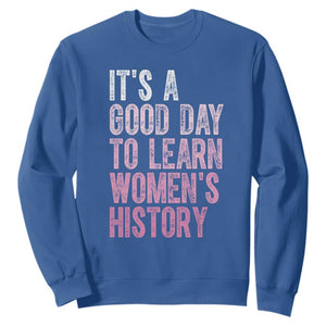 Funny It's A Good Day To Learn Women's History Sweatshirt TS11 Royal Blue Print Your Wear