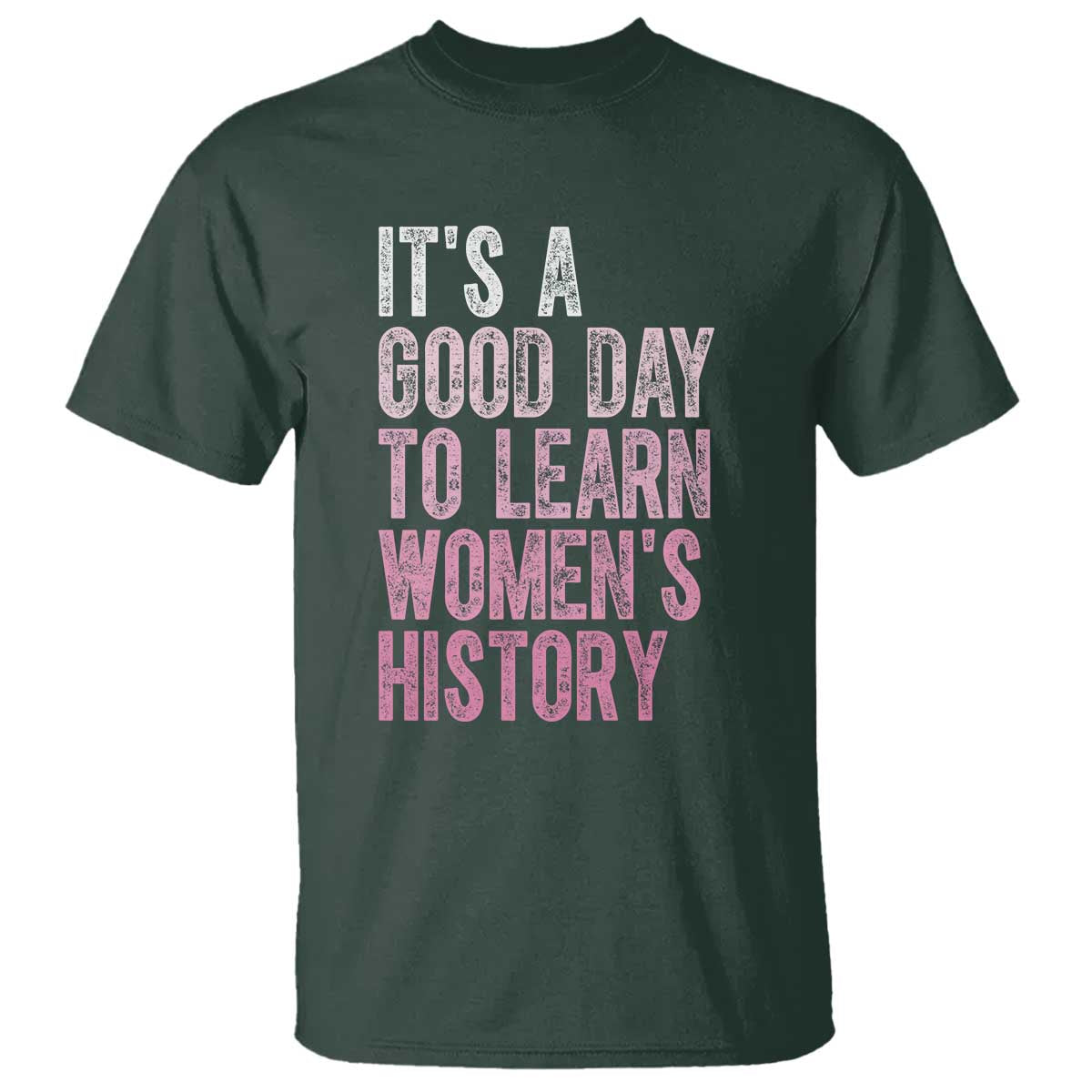 Funny It's A Good Day To Learn Women's History T Shirt TS11 Dark Forest Green Print Your Wear