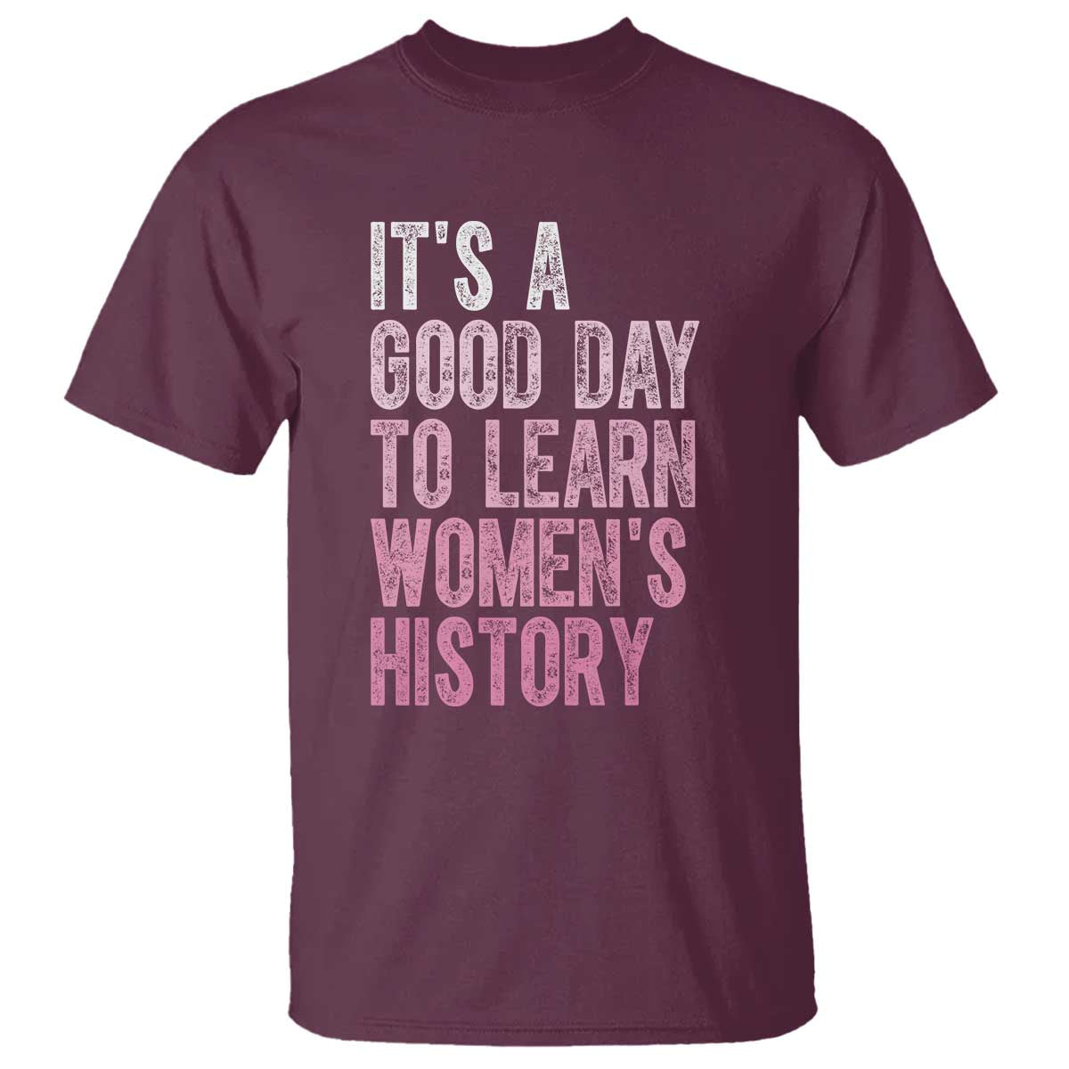 Funny It's A Good Day To Learn Women's History T Shirt TS11 Maroon Print Your Wear