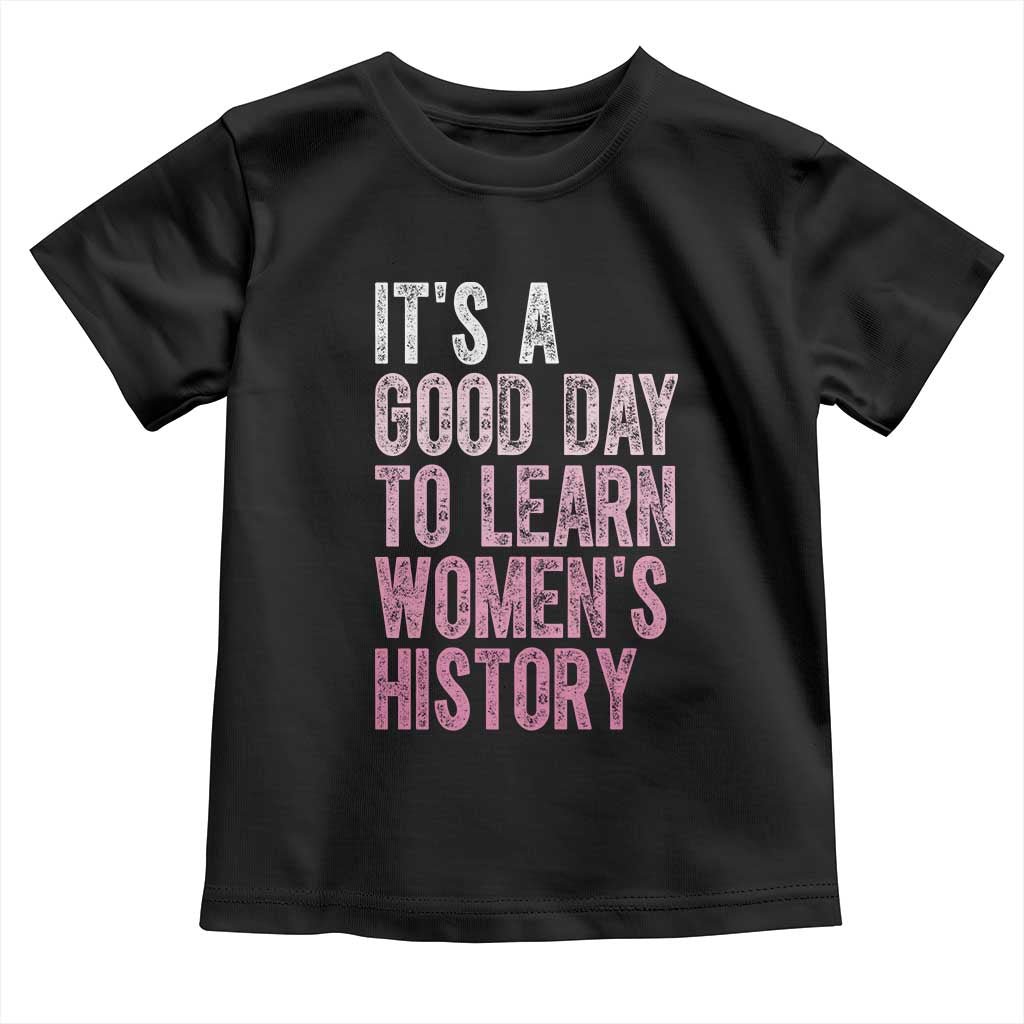 Funny It's A Good Day To Learn Women's History Toddler T Shirt TS11 Black Print Your Wear