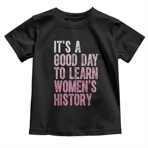 Funny It's A Good Day To Learn Women's History Toddler T Shirt TS11 Black Print Your Wear
