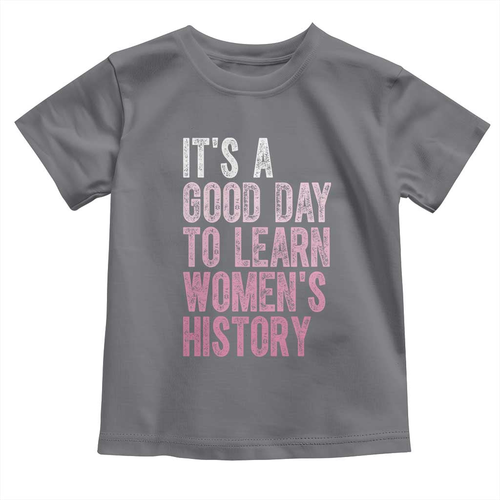 Funny It's A Good Day To Learn Women's History Toddler T Shirt TS11 Charcoal Print Your Wear