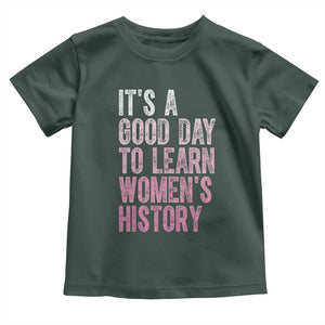 Funny It's A Good Day To Learn Women's History Toddler T Shirt TS11 Dark Forest Green Print Your Wear