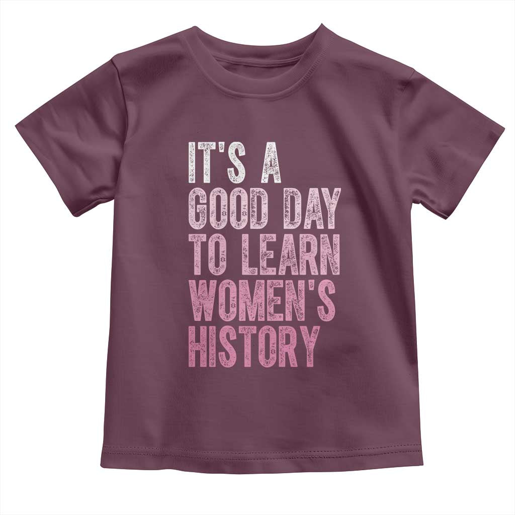 Funny It's A Good Day To Learn Women's History Toddler T Shirt TS11 Maroon Print Your Wear