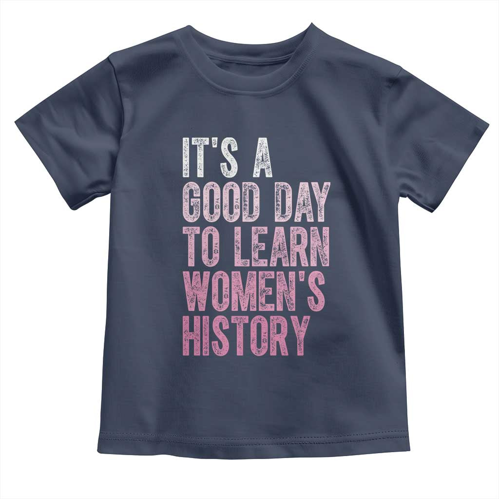 Funny It's A Good Day To Learn Women's History Toddler T Shirt TS11 Navy Print Your Wear
