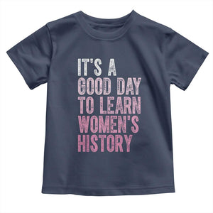 Funny It's A Good Day To Learn Women's History Toddler T Shirt TS11 Navy Print Your Wear