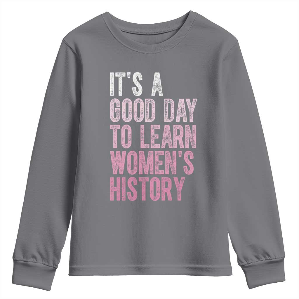 Funny It's A Good Day To Learn Women's History Youth Sweatshirt TS11 Charcoal Print Your Wear