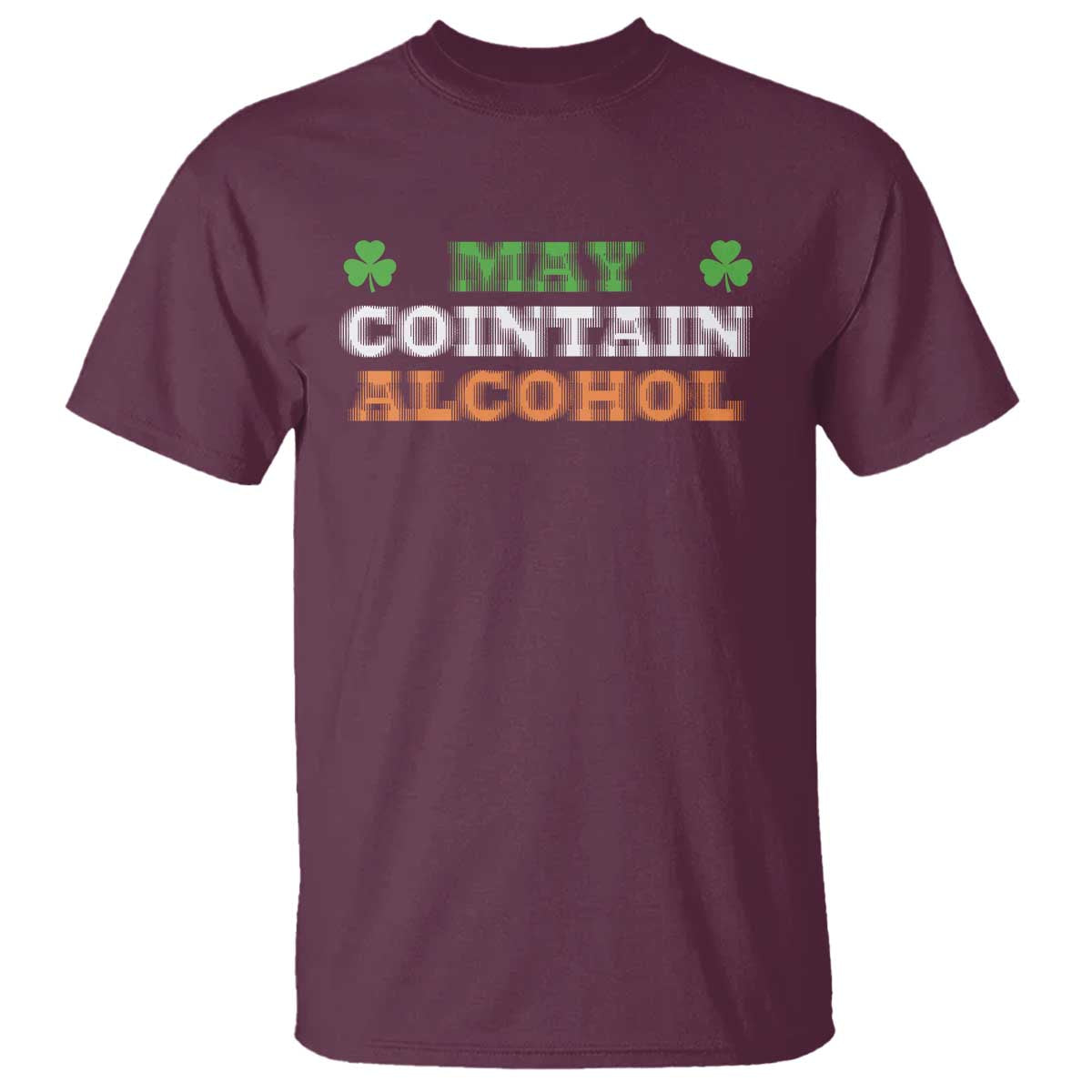 Funny May Contain Alcohol T Shirt Irish Beer Drinking St Patrick's Day Shamrock TS11 Maroon Print Your Wear