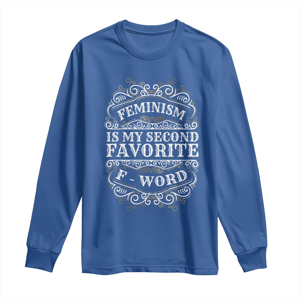 Feminism Is My Second Favorite F Word Long Sleeve Shirt Feminist TS11 Royal Blue Print Your Wear