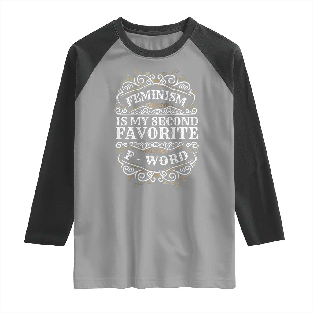 Feminism Is My Second Favorite F Word Raglan Shirt Feminist TS11 Sport Gray Black Print Your Wear