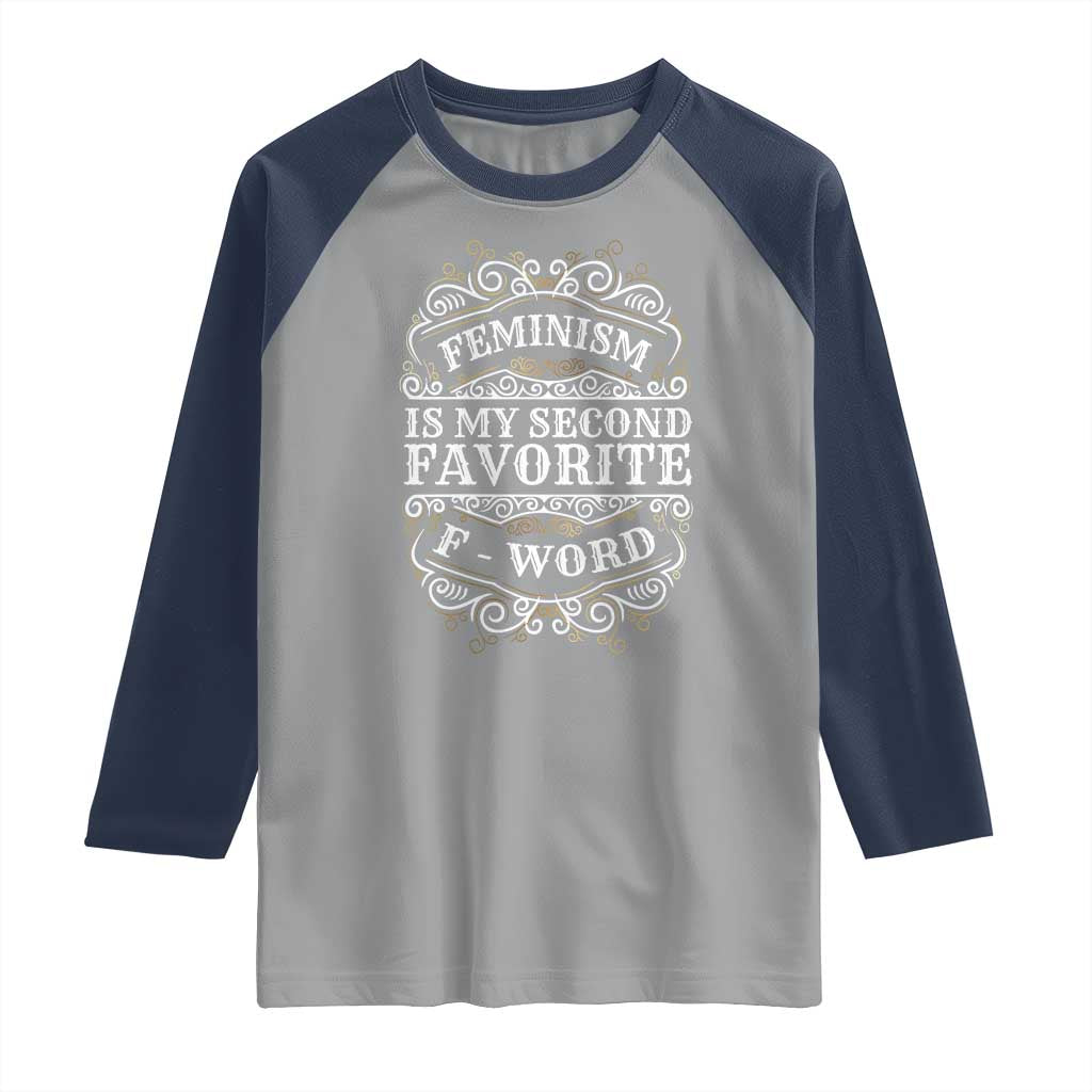 Feminism Is My Second Favorite F Word Raglan Shirt Feminist TS11 Sport Gray Navy Print Your Wear