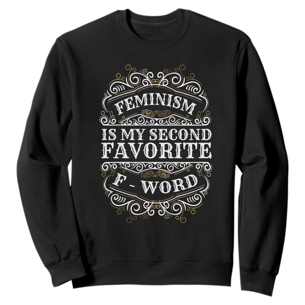 Feminism Is My Second Favorite F Word Sweatshirt Feminist TS11 Black Print Your Wear