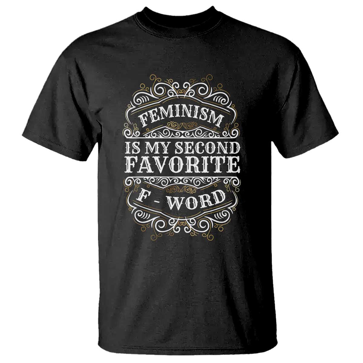 Feminism Is My Second Favorite F Word T Shirt Feminist TS11 Black Print Your Wear