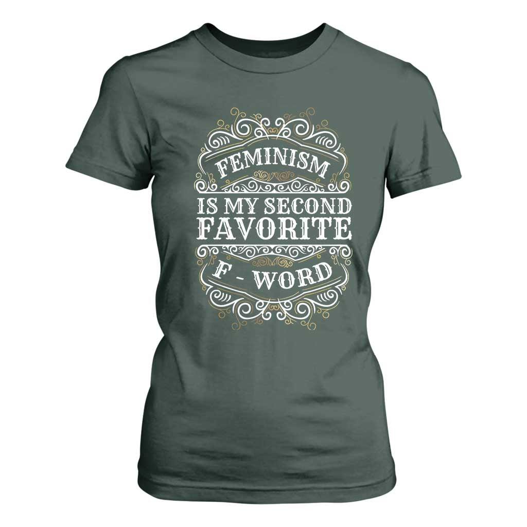 Feminism Is My Second Favorite F Word T Shirt For Women Feminist TS11 Dark Forest Green Print Your Wear