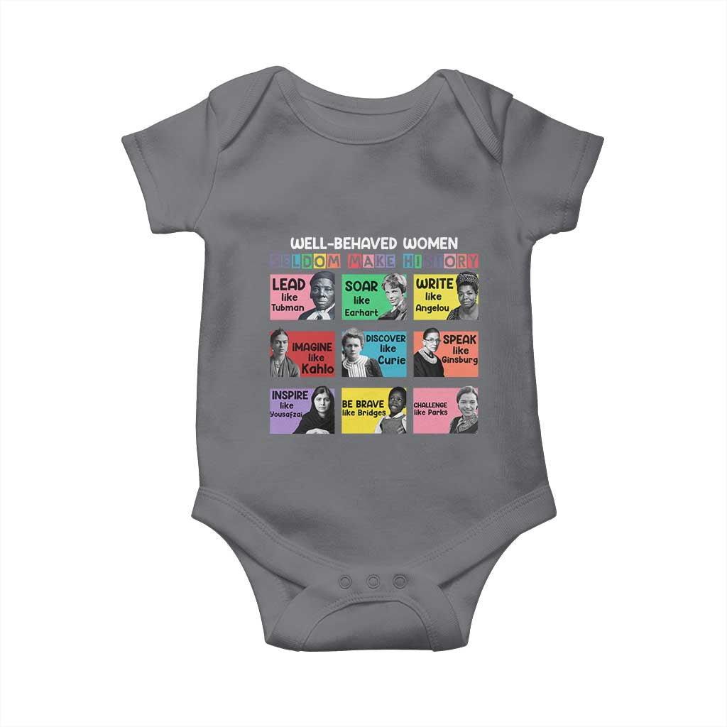 Well Behaved Women Rarely Make History Baby Onesie National Women's History Month TS11 Charcoal Print Your Wear