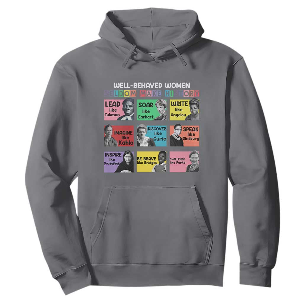 Well Behaved Women Rarely Make History Hoodie National Women's History Month TS11 Charcoal Print Your Wear