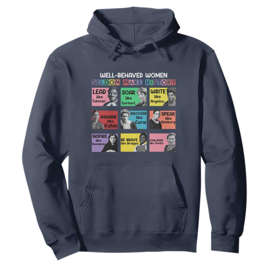 Well Behaved Women Rarely Make History Hoodie National Women's History Month TS11 Navy Print Your Wear