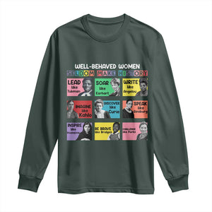 Well Behaved Women Rarely Make History Long Sleeve Shirt National Women's History Month TS11 Dark Forest Green Print Your Wear