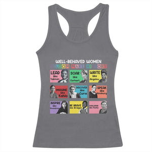 Well Behaved Women Rarely Make History Racerback Tank Top National Women's History Month TS11 Charcoal Print Your Wear