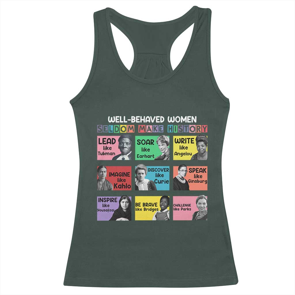 Well Behaved Women Rarely Make History Racerback Tank Top National Women's History Month TS11 Dark Forest Green Print Your Wear