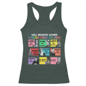 Well Behaved Women Rarely Make History Racerback Tank Top National Women's History Month TS11 Dark Forest Green Print Your Wear
